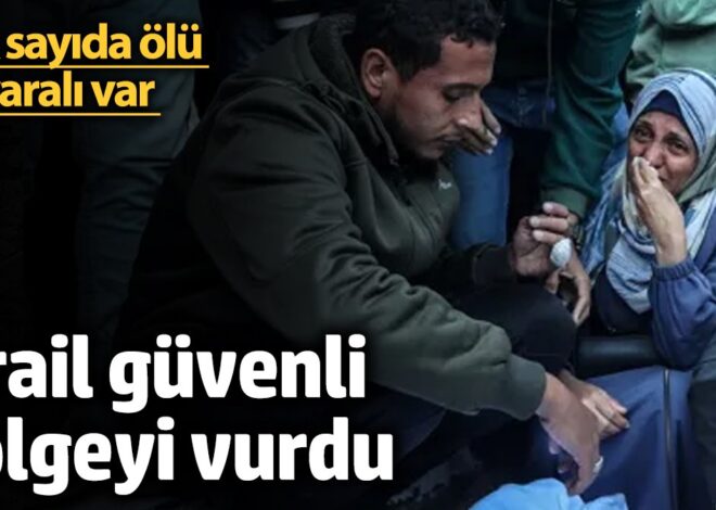 İsrail güvenli bölgeyi vurdu: 5 ölü ve çok sayıda yaralı var